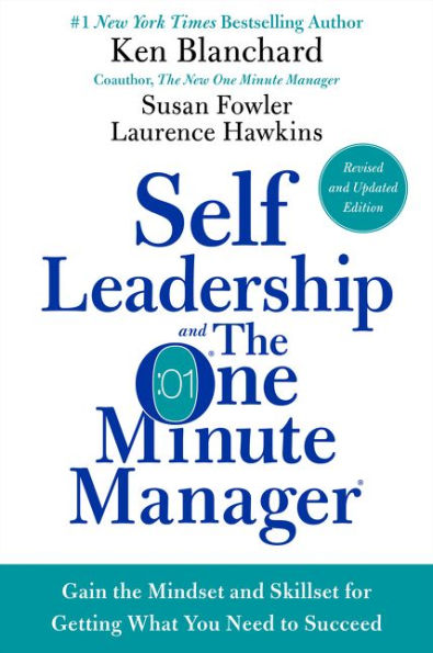 Self Leadership and the One Minute Manager Revised Edition: Gain the Mindset and Skillset for Getting What You Need to Succeed
