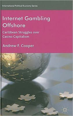 Internet Gambling Offshore: Caribbean Struggles over Casino Capitalism