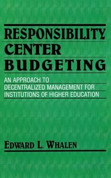Responsibility Center Budgeting: An Approach to Decentralized Management for Institutions of Higher Education