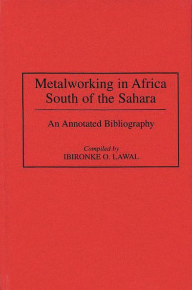 Metalworking in Africa South of the Sahara: An Annotated Bibliography