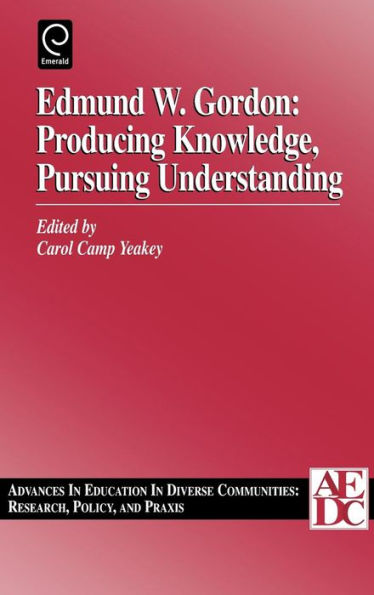Edmund W. Gordon: Producing Knowledge, Pursuing Understanding / Edition 1