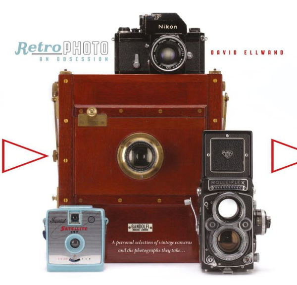Retro Photo: An Obsession: A Personal Selection of Vintage Cameras and the Photographs They Take