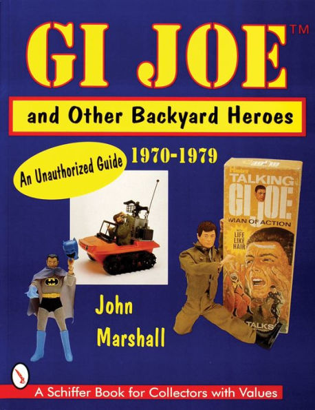 GI JoeT and Other Backyard Heroes 1970-1979: An Unauthorized Guide