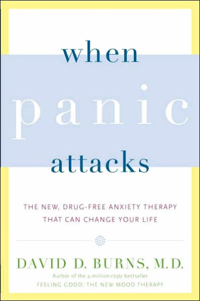 When Panic Attacks: The New, Drug-Free Anxiety Therapy That Can Change Your Life