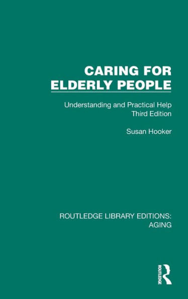 Caring for Elderly People: Understanding and Practical Help (Third Edition)