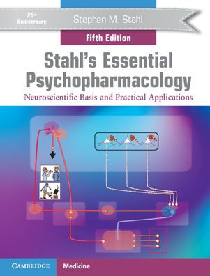 Stahl's Essential Psychopharmacology: Neuroscientific Basis and Practical Applications