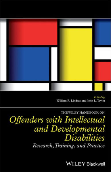 The Wiley Handbook on Offenders with Intellectual and Developmental Disabilities: Research, Training, and Practice / Edition 1