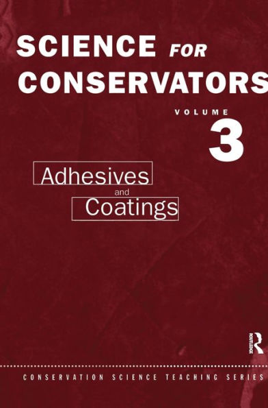 The Science For Conservators Series: Volume 3: Adhesives and Coatings / Edition 2