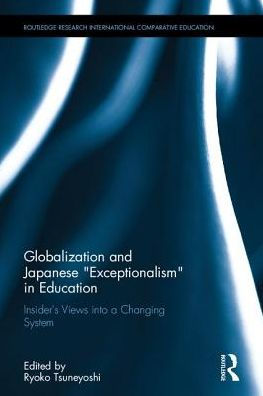 Globalization and Japanese Exceptionalism in Education: Insiders' Views into a Changing System