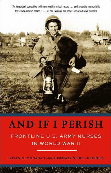 And If I Perish: Frontline U.S. Army Nurses in World War II