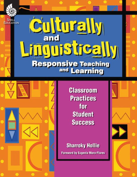 Culturally and Linguistically Responsive Teaching and Learning: Classroom Practices for Student Success