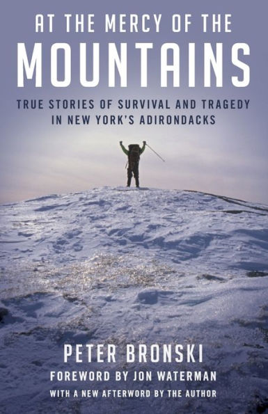 At the Mercy of the Mountains: True Stories Of Survival And Tragedy In New York's Adirondacks