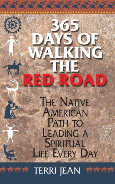 365 Days Of Walking The Red Road: The Native American Path to Leading a Spiritual Life Every Day