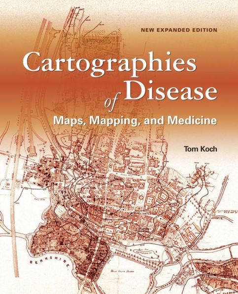 Cartographies of Disease: Maps, Mapping, and Medicine, new expanded edition