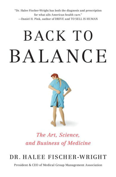 Back To Balance: The Art, Science, And Business of Medicine
