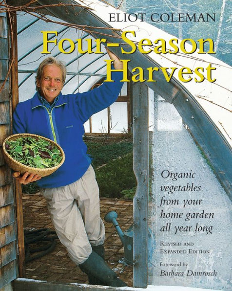 Four-Season Harvest: Organic Vegetables from Your Home Garden All Year Long, 2nd Edition / Edition 2