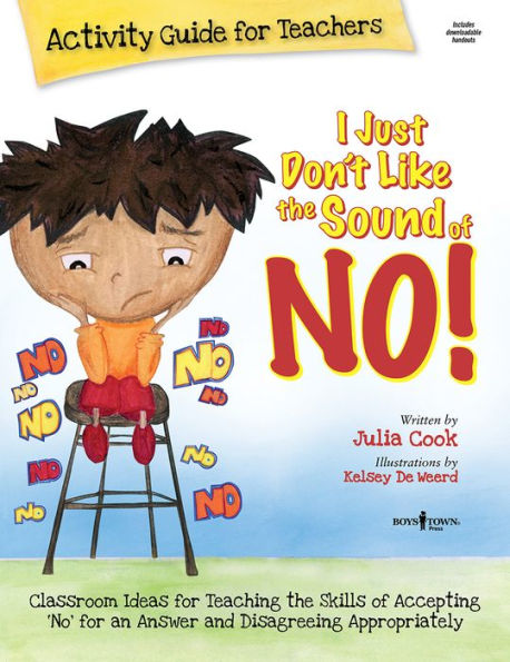 I Just Don't Like the Sound of No! Activity Guide for Teachers: Classroom ideas for Teaching the Skills of Accepting No for an Answer and Disagreeing Appropriately