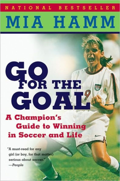 Go For the Goal: A Champion's Guide To Winning In Soccer And Life