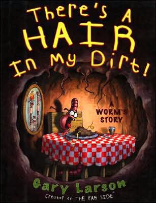 There's a Hair in My Dirt!: A Worm's Story