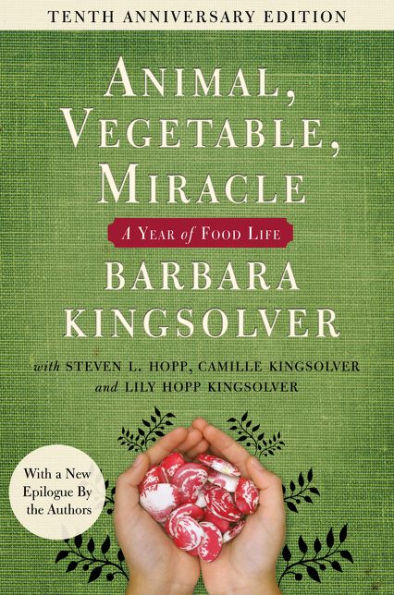 Animal, Vegetable, Miracle: A Year of Food Life (Tenth Anniversary Edition)