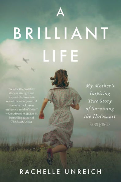 A Brilliant Life: My Mother's Inspiring True Story of Surviving the Holocaust