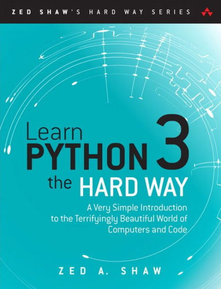 Learn Python 3 the Hard Way: A Very Simple Introduction to the Terrifyingly Beautiful World of Computers and Code