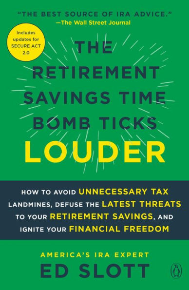 The Retirement Savings Time Bomb Ticks Louder: How to Avoid Unnecessary Tax Landmines, Defuse the Latest Threats to Your Retirement Savings, and Ignite Your Financial Freedom