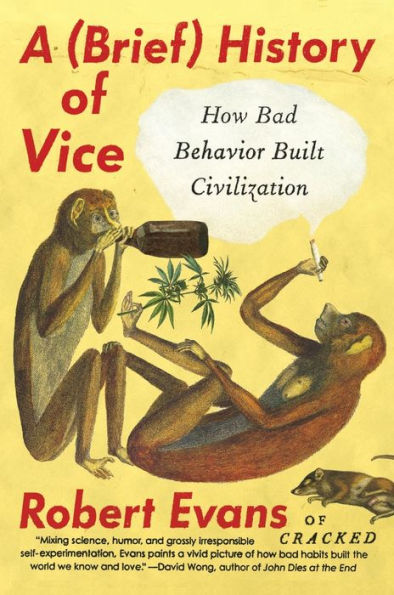 A Brief History of Vice: How Bad Behavior Built Civilization