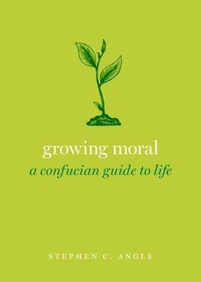 Growing Moral: A Confucian Guide to Life
