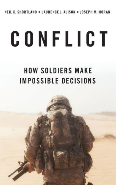 Conflict: How Soldiers Make Impossible Decisions