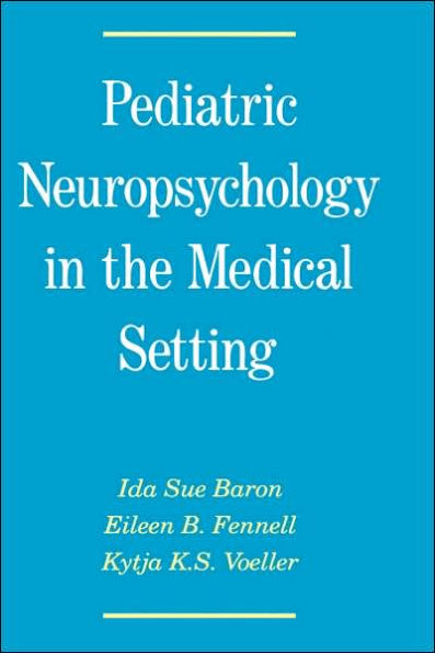Pediatric Neuropsychology in the Medical Setting / Edition 1