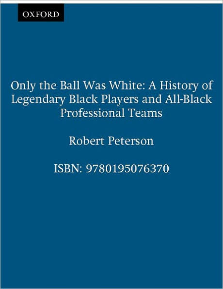 Only the Ball Was White: A History of Legendary Black Players and All-Black Professional Teams