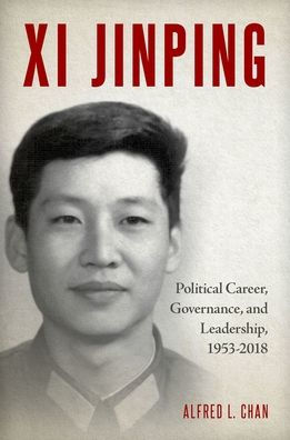 Xi Jinping: Political Career, Governance, and Leadership, 1953-2018