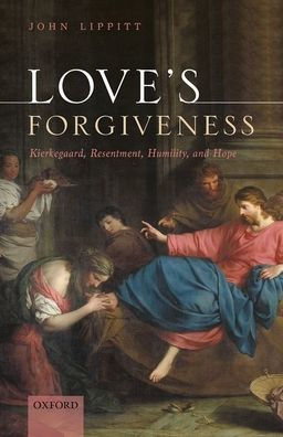 Love's Forgiveness: Kierkegaard, Resentment, Humility, and Hope