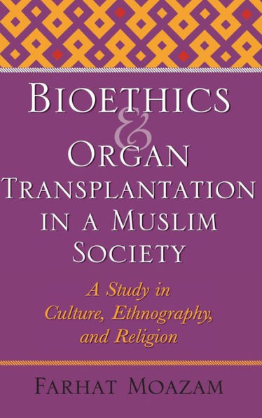Bioethics and Organ Transplantation in a Muslim Society: A Study in Culture, Ethnography, and Religion