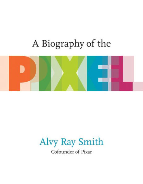 A Biography of the Pixel