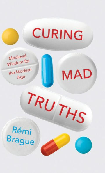Curing Mad Truths: Medieval Wisdom for the Modern Age