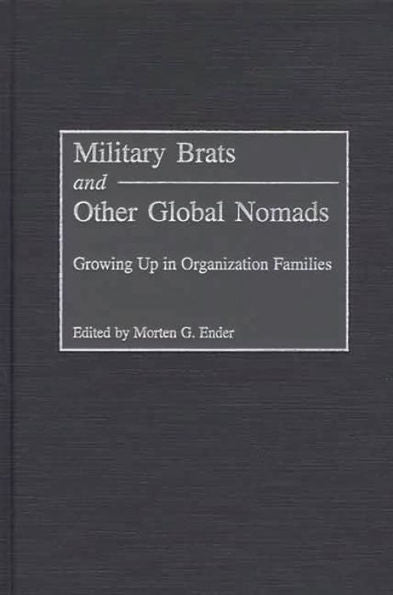 Military Brats and Other Global Nomads: Growing Up in Organization Families
