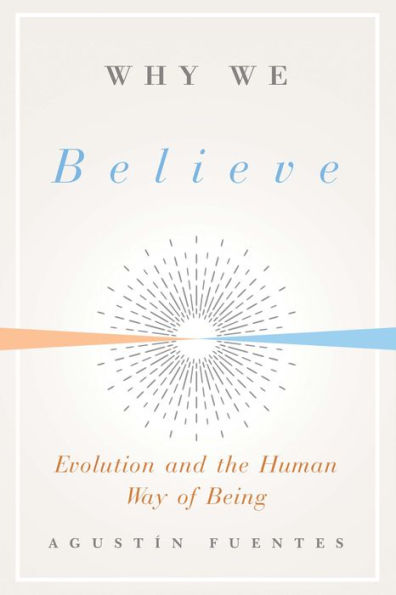 Why We Believe: Evolution and the Human Way of Being