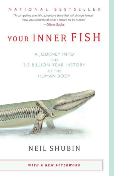 Your Inner Fish: A Journey into the 3.5-Billion-Year History of the Human Body