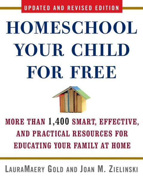 Homeschool Your Child for Free: More Than 1,400 Smart, Effective, and Practical Resources for Educating Your Family at Home