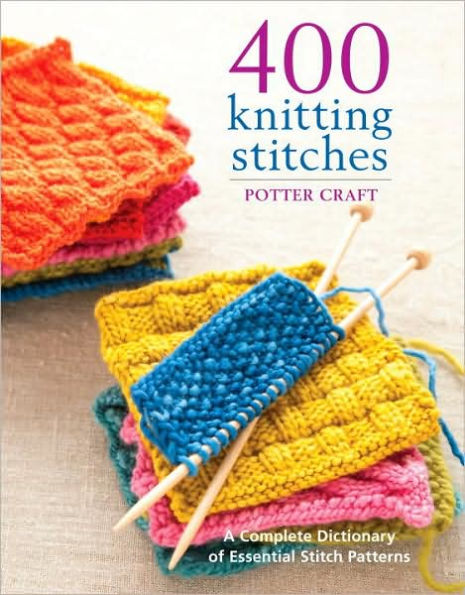 400 Knitting Stitches: A Complete Dictionary of Essential Stitch Patterns