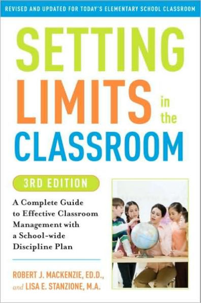 Setting Limits in the Classroom: A Complete Guide to Effective Classroom Management with a School-wide Discipline Plan