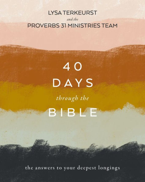 40 Days Through the Bible: The Answers to Your Deepest Longings