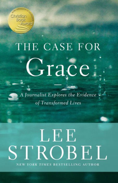 The Case for Grace: A Journalist Explores the Evidence of Transformed Lives