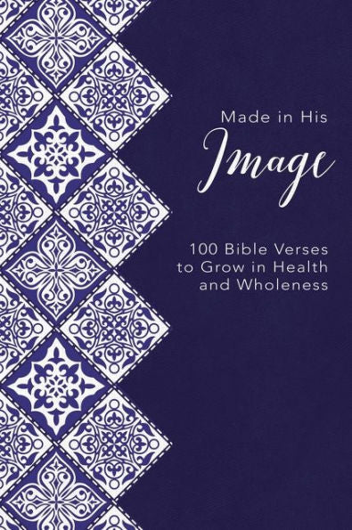 Made in His Image: 100 Bible Verses to Grow in Health and Wholeness