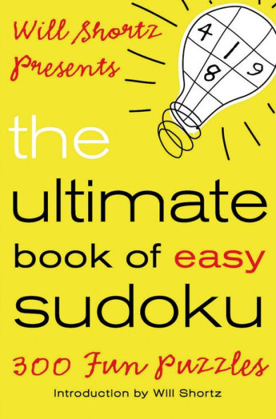 Will Shortz Presents The Ultimate Book of Easy Sudoku: 300 Fun Puzzles