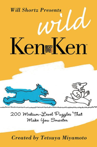 Will Shortz Presents Wild KenKen: 200 Medium-Level Logic Puzzles That Make You Smarter