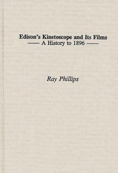 Edison's Kinetoscope and Its Films: A History to 1896