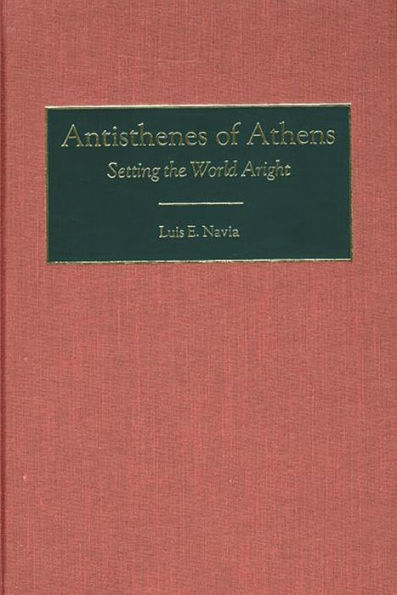 Antisthenes of Athens: Setting the World Aright